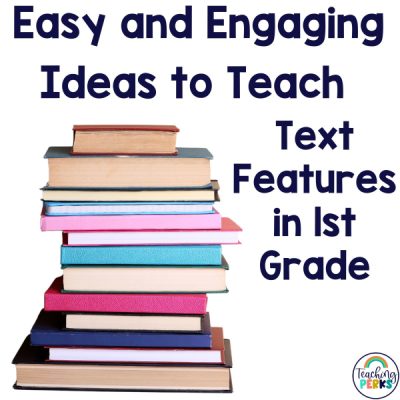 Easy and Engaging Ideas to Teach Text Features in 1st Grade